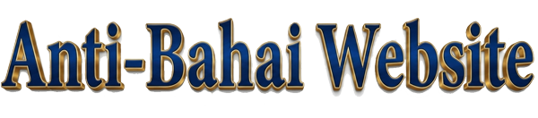 Anti Bahai Website - Anti Bahaullah - Anti Bahai Religion - Anti Abdul-Baha